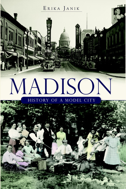 Madison: (History of a Model City) by Erika Janik, 9781596291218