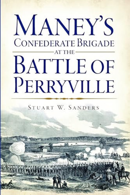 Maney's Confederate Brigade at the Battle of Perryville by Stuart W. Sanders, 9781626192645