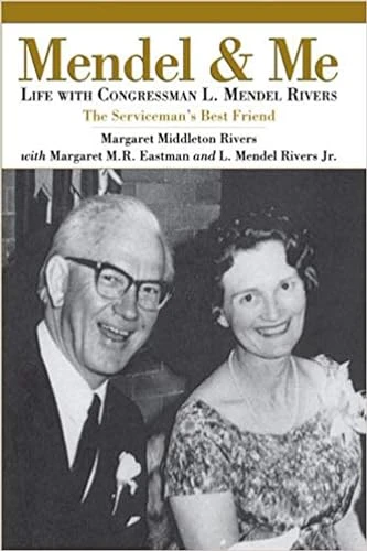 Mendel and Me (Life with Congressman L. Mendel Rivers, The Serviceman's Best Friend) by Margaret Middleton Rivers Eastman, 9781596292888