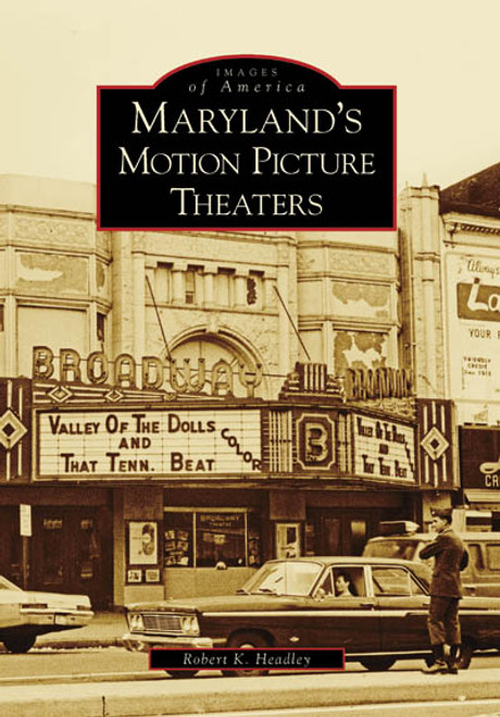Maryland's Motion Picture Theaters by Robert K. Headley, 9780738553849