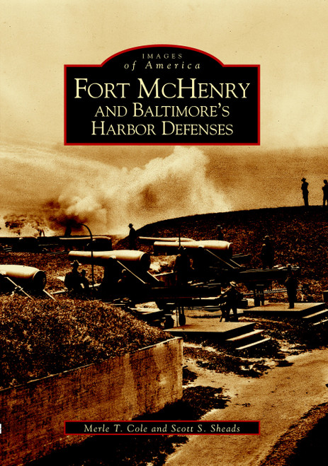 Fort McHenry and Baltimore's Harbor Defenses by Merle T. Cole, Scott S. Sheads, 9780738513508