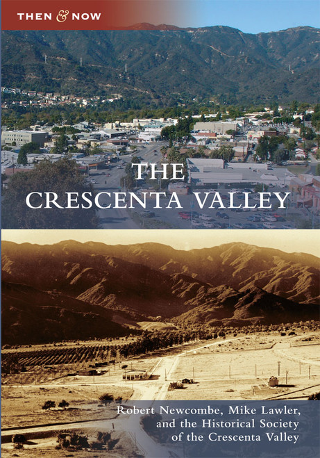 The Crescenta Valley by Robert Newcombe, Mike Lawler, Historical Society of the Crescenta Valley, 9780738580791