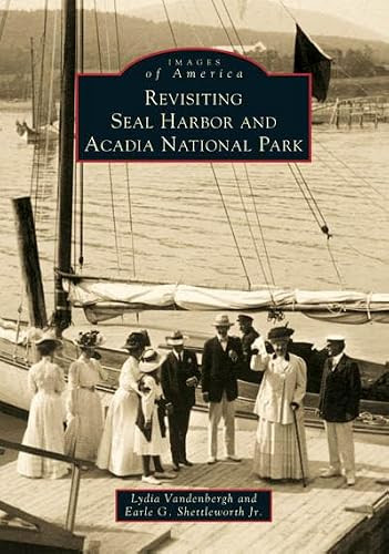 Revisiting Seal Harbor and Acadia National Park by Lydia B. Vandenbergh, Mr. Earle G. Shettleworth Jr., 9780738538525
