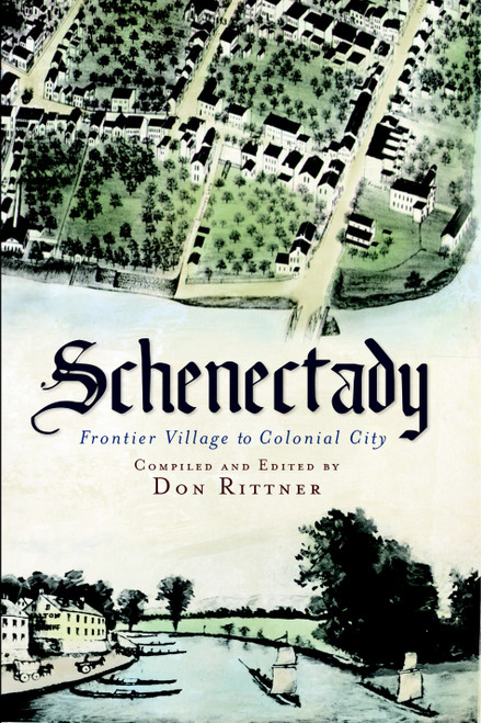 Schenectady: (Frontier Village to Colonial City) by Don Rittner, 9781609492298