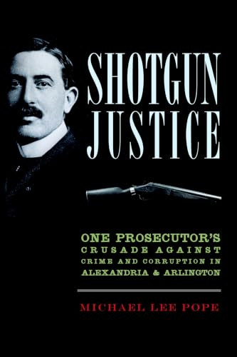 Shotgun Justice (One Prosecutor's Crusade Against Crime & Corruption in Alexandria & Arlington) by Michael Lee Lee Pope, 9781609497477