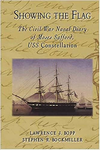 Showing the Flag (The Civil War Naval Diary of Moses Safford, USS Constellation) by Lawrence J. Bopp, 9781596290143
