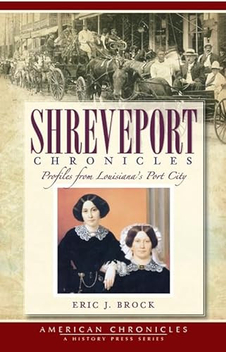 Shreveport Chronicles (Profiles From Louisiana's Port City) by Eric J. Brook, 9781596297616