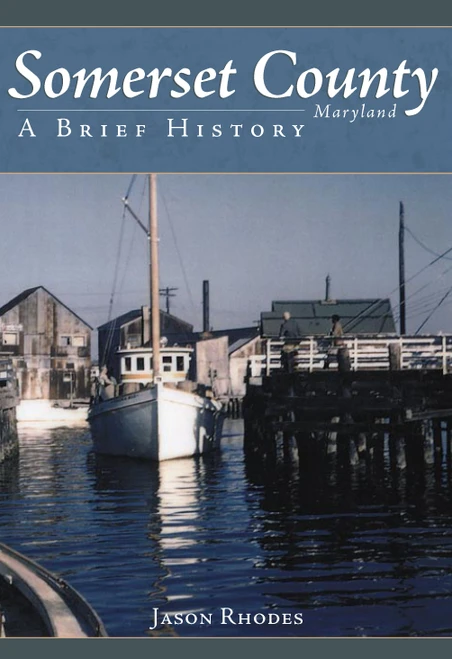 Somerset County, Maryland: (A Brief History) by Jason Rhodes, 9781596292734
