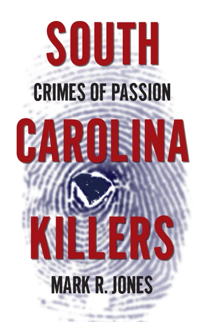 South Carolina Killers (Crimes of Passion) by Mark R. Jones, 9781596293953