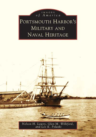 Portsmouth Harbor's Military and Naval Heritage by Nelson H. Lawry, Glen M Williford, Leo K. Polaski, 9780738536477