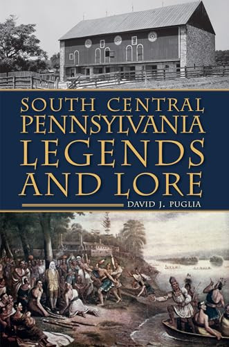 South Central Pennsylvania Legends & Lore by David J. Puglia, 9781609494537