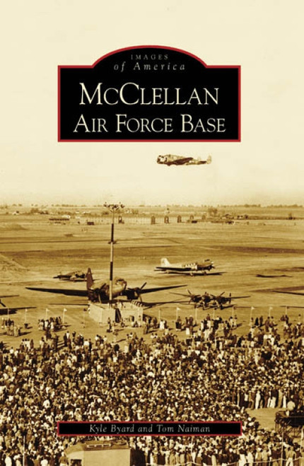 McClellan Air Force Base by Kyle Byard, Tom Naiman, 9780738547626