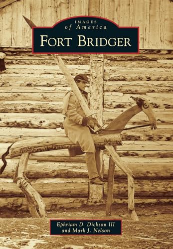Fort Bridger by Ephriam D. Dickson III, Mark Nelson, 9781467131452