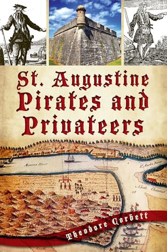 St. Augustine Pirates and Privateers by Theodore Corbett, 9781609497217