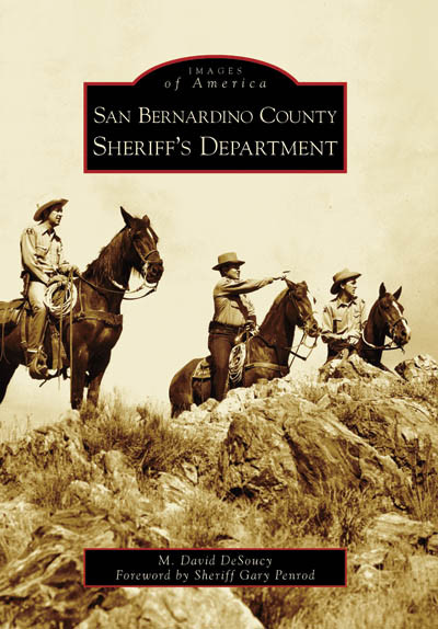 San Bernardino County Sheriff's Department by M. David DeSoucy, Sheriff Gary Penrod, 9780738546636