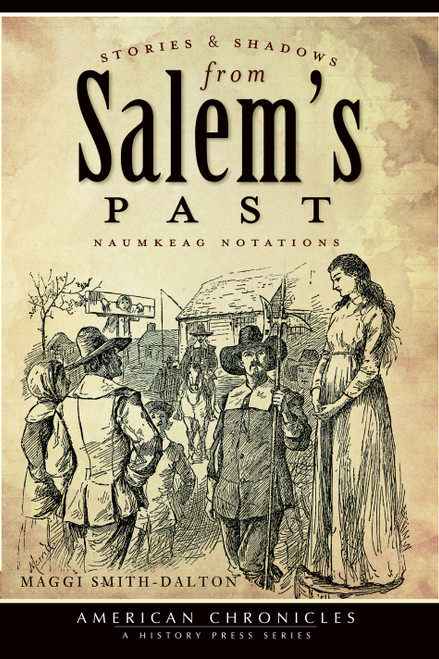 Stories and Shadows from Salem's Past: (Naumkeag Notations) by Maggi Smith-Dalton, 9781609490171