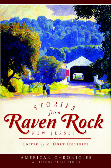 Stories from Raven Rock, New Jersey by R. Curt Chinnici, Marfy Goodspeed, Lynn and Geoffrey Nicklen, Deb Bodnar, John Kellogg, 9781609498351