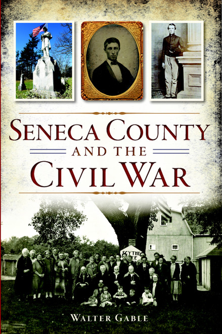Seneca County and the Civil War by Walter Gable, 9781626196339