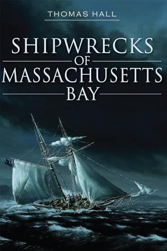 Shipwrecks of Massachusetts Bay by Thomas Hall, 9781609496791