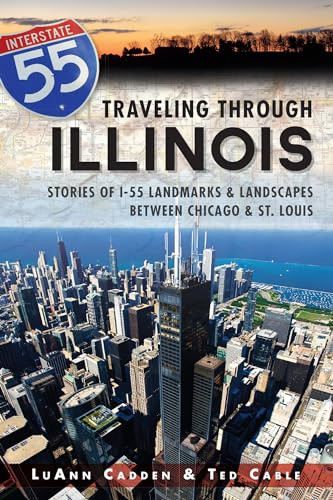 Traveling Through Illinois (Stories of I-55 Landmarks and Landscapes between Chicago and St. Louis) by Luann M. Cadden, Ted T. Cable, 9781626190481