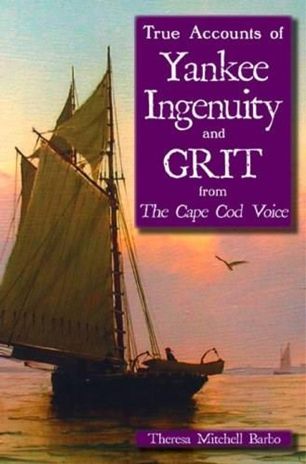 True Accounts of Yankee Ingenuity and Grit from The Cape Cod Voice by Theresa Mitchell Barbo, 9781596292239