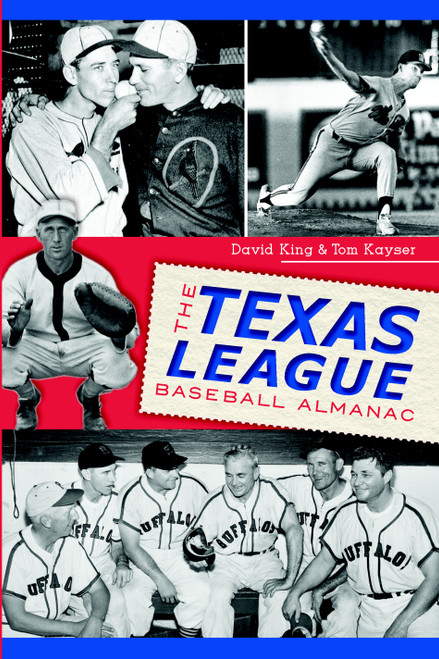 The Texas League Baseball Almanac by Tom Kayser, David King, 9781626190658