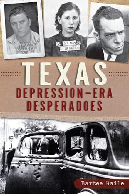 Texas Depression-era Desperadoes by Bartee Haile, 9781626192270