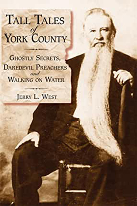 Tall Tales of York County: (Ghostly Secrets, Daredevil Preachers and Walking on Water) by Jerry L. West, 9781596291904