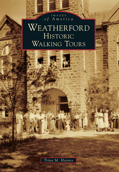 Weatherford (Historic Walking Tours) by Trina M. Haynes, 9781467130110