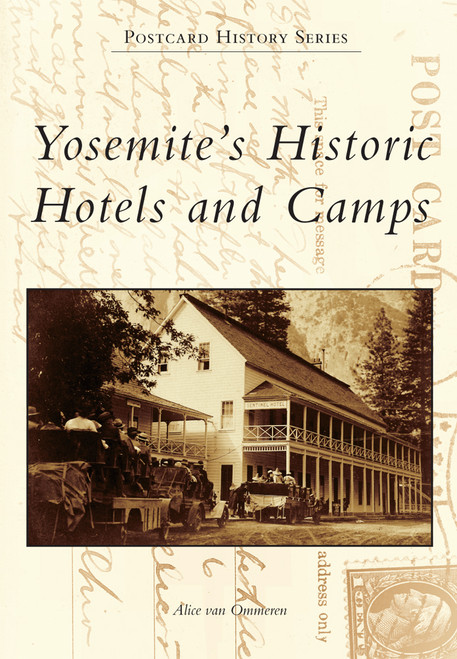 Yosemite's Historic Hotels and Camps by Alice van Ommeren, 9780738599977