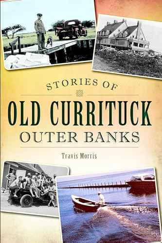 Stories of Old Currituck Outer Banks by Travis Morris, 9781626193161