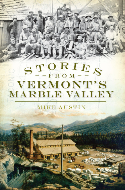Stories from Vermont's Marble Valley by Mike Austin, 9781596299252