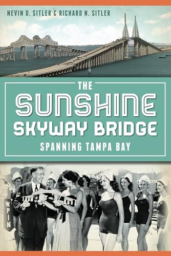 The Sunshine Skyway Bridge (Spanning Tampa Bay) by Nevin D. Sitler, 9781626190023