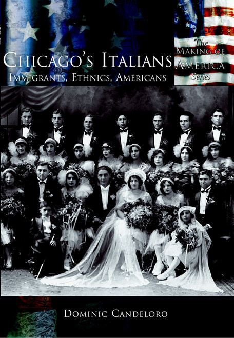 Chicago's Italians: (Immigrants, Ethnics, Americans) by Dominic Candeloro, 9780738524566