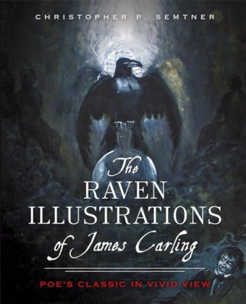 The Raven Illustrations of James Carling (Poe's Classic in Vivid View) by Christopher P. Semtner, 9781626196728