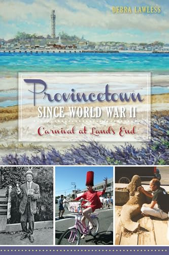 Provincetown Since World War II (Carnival at Land's End) by Debra Lawless, 9781609494766