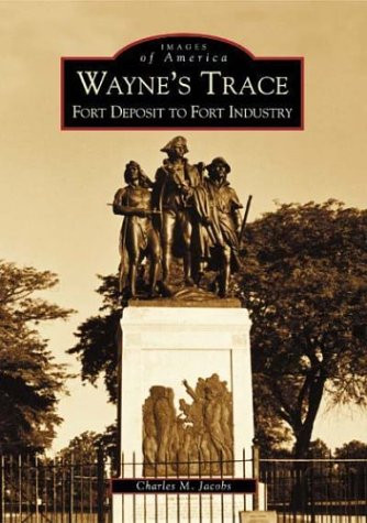 Wayne's Trace (Fort Deposit to Fort Industry) by Charles M. Jacobs, 9780738532127