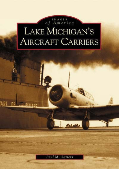 Lake Michigan's Aircraft Carriers by Paul Somers, 9780738532080