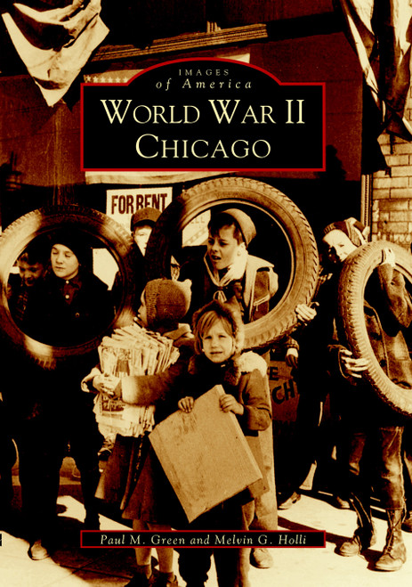 World War II Chicago by Paul M. Green, Melvin G. Holli, 9780738532097