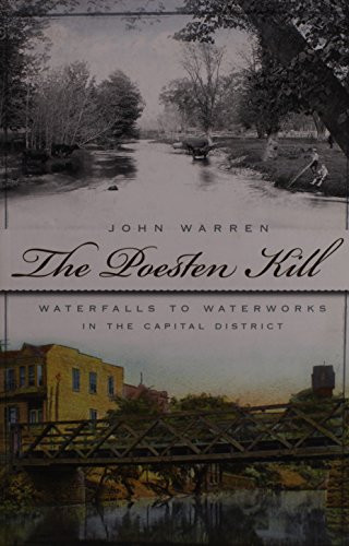 The Poesten Kill (Waterfalls to Waterworks in the Capital District) by John Warren, 9781596296336