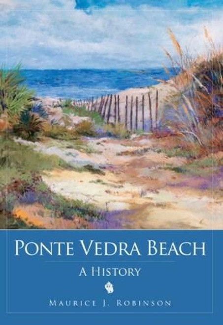 Ponte Vedra Beach: (A History) by Maurice Robinson, 9781596294417