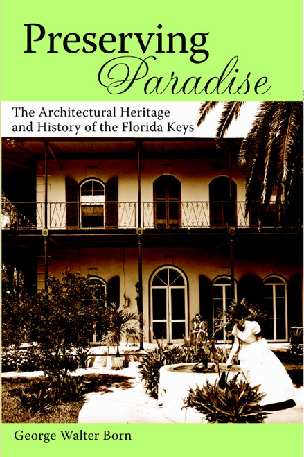 Preserving Paradise: (The Architectural Heritage and History of the Florida Keys) by George Walter Born, 9781596291522