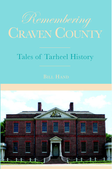 Remembering Craven County: (Tales of Tarheel History) by Bill Hand, 9781596291577
