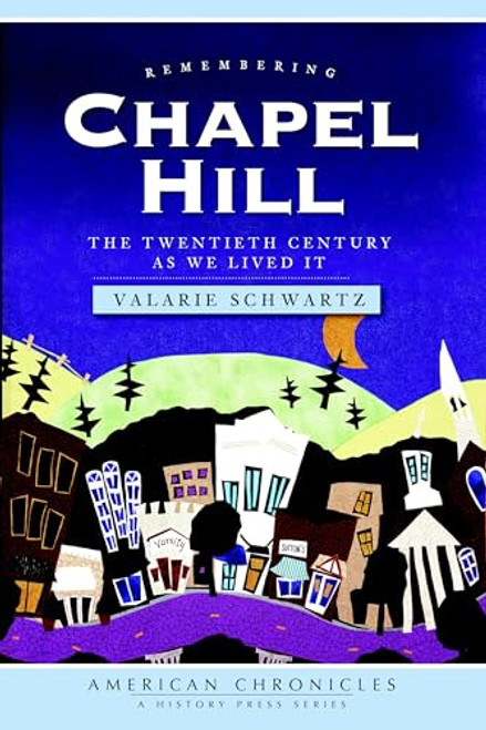 Remembering Chapel Hill (The Twentieth Century As We Lived It) by Valarie Schwartz, 9781596297043