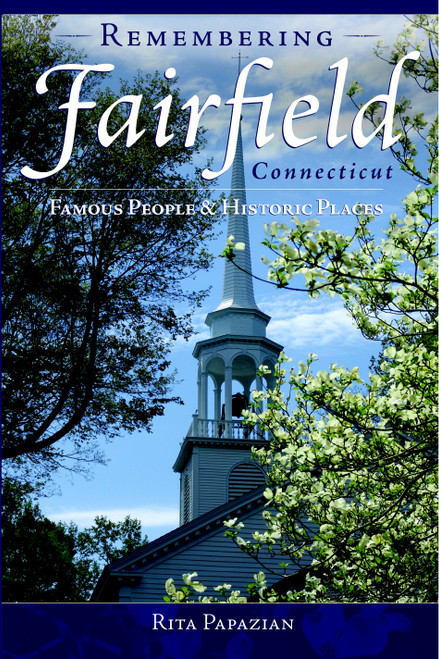 Remembering Fairfield, Connecticut: (Famous People & Historic Places) by Rita Papazian, 9781596292390