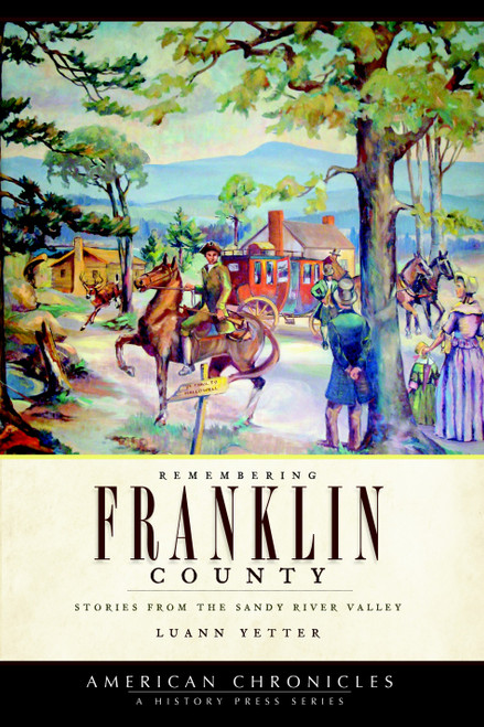 Remembering Franklin County: (Stories from the Sandy River Valley) by Luann Yetter, 9781596296107