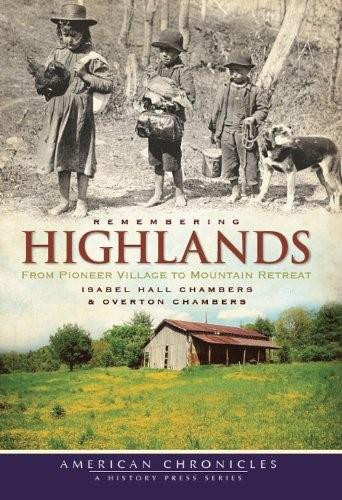 Remembering Highlands: (From Pioneer Village to Mountain Retreat) by Isabel Hall Chambers, Overton Chambers, 9781596297913
