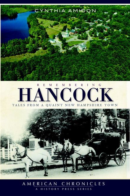 Remembering Hancock: (Tales From a Quaint New Hampshire Town) by Cynthia Amidon, 9781596294103