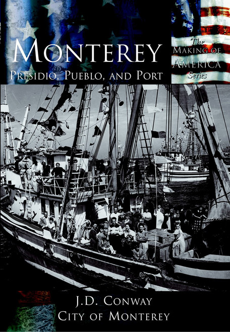Monterey: (Presidio, Pueblo and Port) by J.D. Conway, City of Monterey, 9780738524238