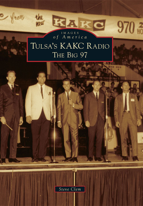 Tulsa's KAKC Radio: (The Big 97) by Steve Clem, 9780738590851